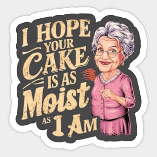 I Hope Your Cake Is As Moist As I Am Sticker